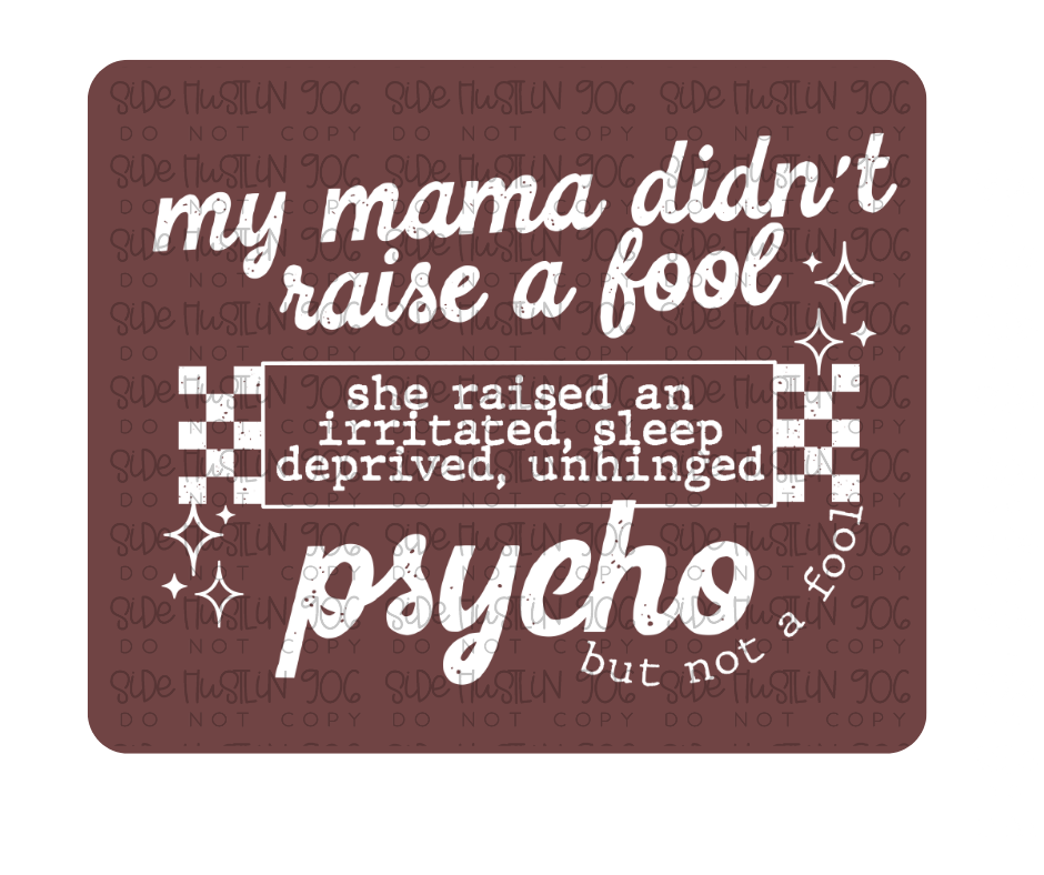 Mama didn't Raise no Fool white-Ready to Press Transfer