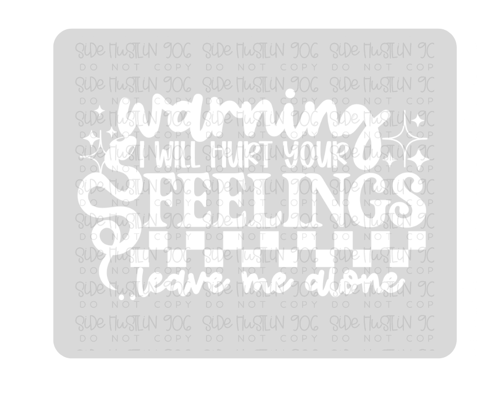 Hurt Your Feelings Single Color White-Ready to Press Transfer
