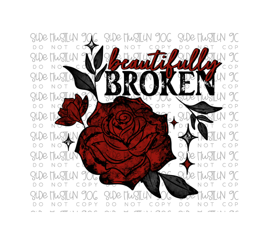 Beautifully Broken-Ready to Press Transfer