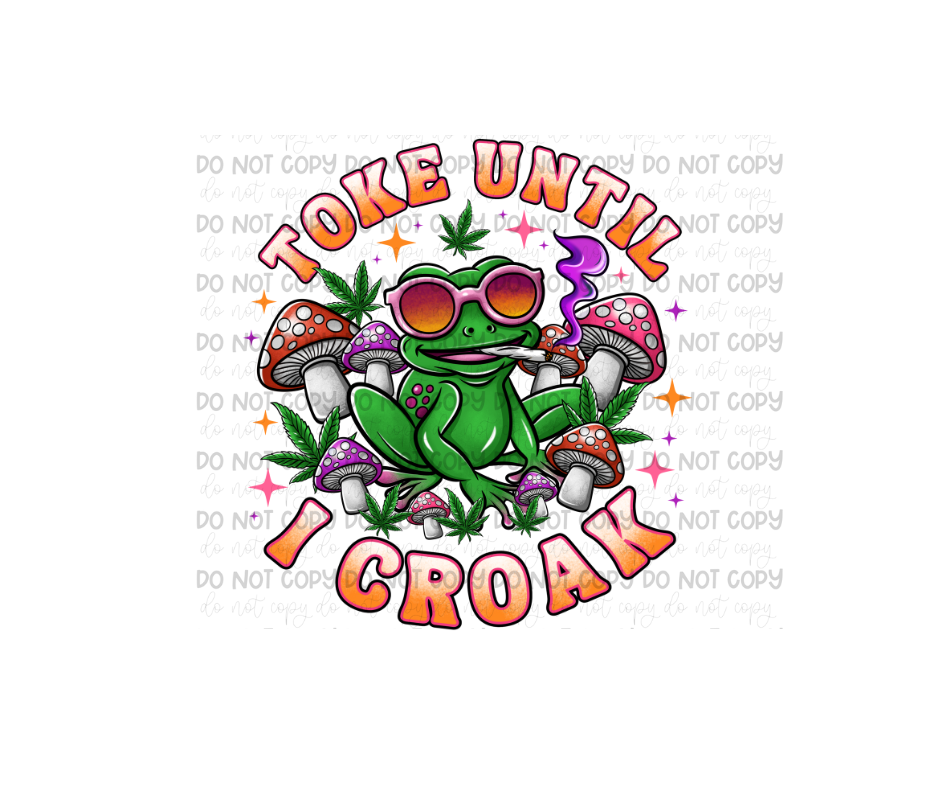 Toke until I Croak-Ready to Press Transfer