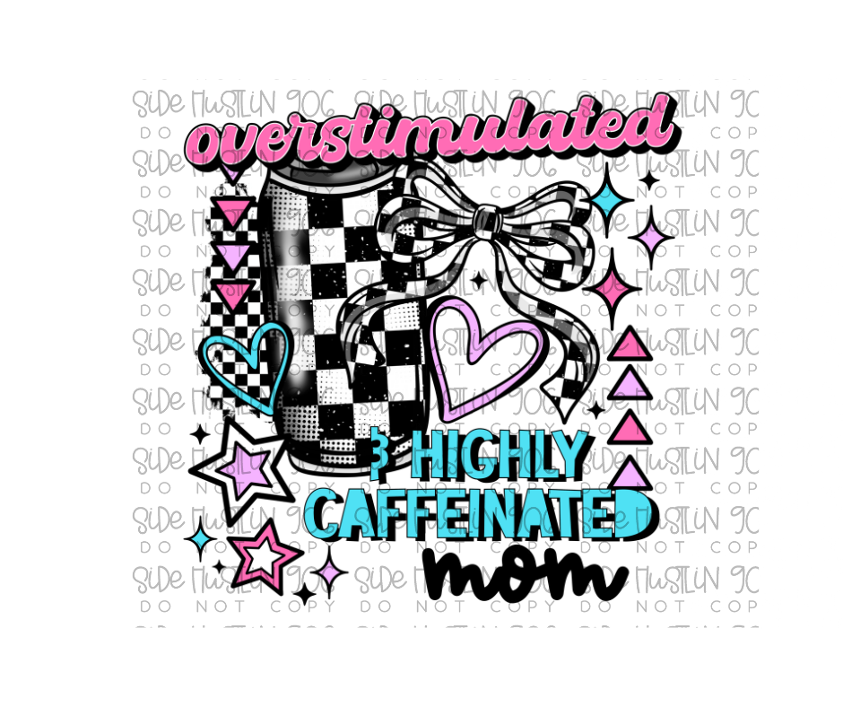 Overstimulated Highly Caffeinated mom-Ready to Press Transfer