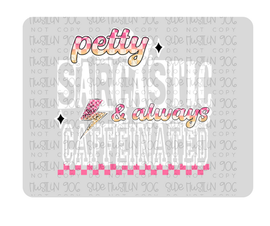 Petty Sarcastic Caffeinated White-Ready to Press Transfer