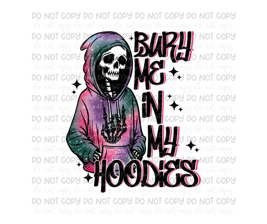 Bury me in My Hoodies-Ready to Press Transfer