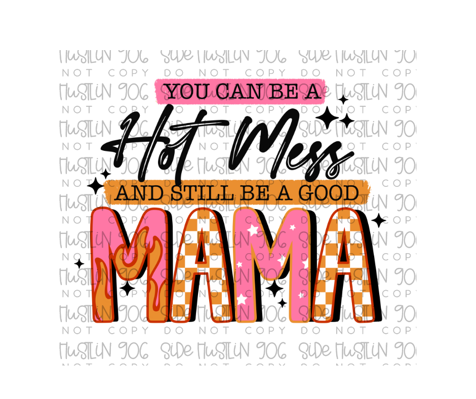 You Can Be a Hot Mess Mama-Ready to Press Transfer
