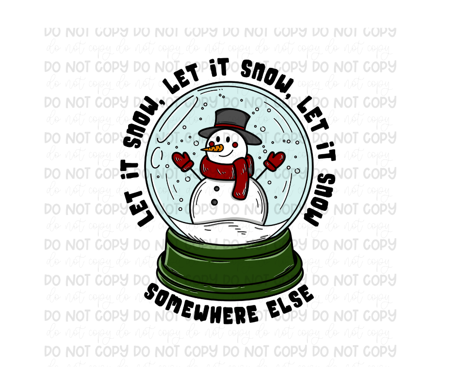 Let it Snow somewhere else-Ready to Press Transfer