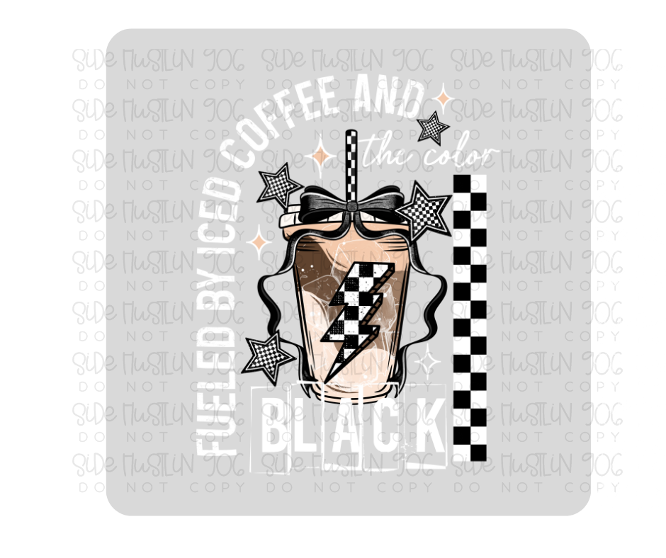 Fueled by Iced Coffee and the Color Black white-Ready to Press Transfer