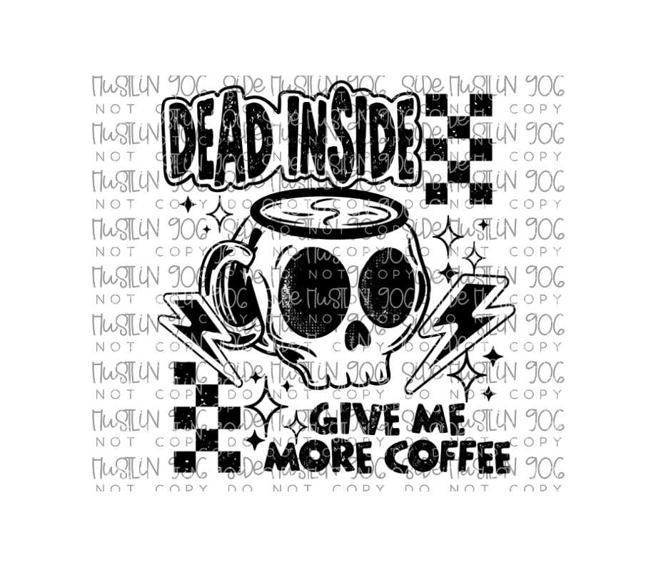 Dead inside Give Me More Coffee Single Color-Ready to Press Transfer