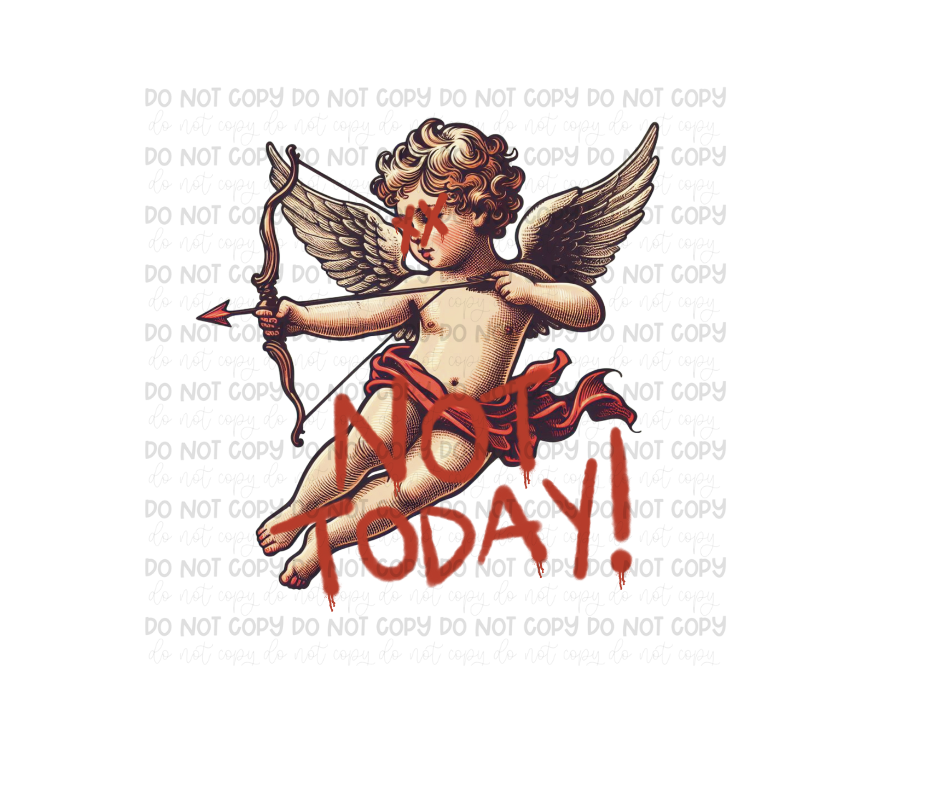 Not Today cupid-Ready to Press Transfer