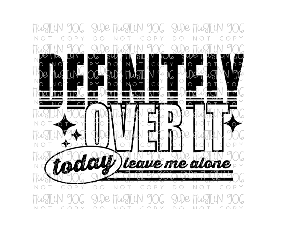 Definitely over It Single Color-Ready to Press Transfer