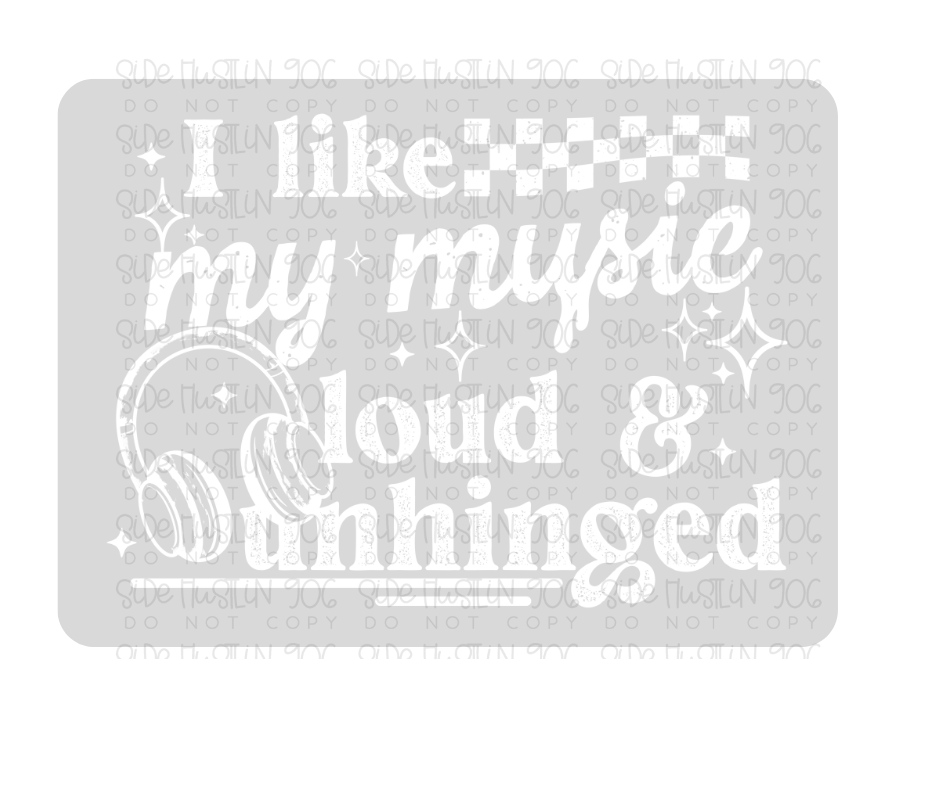 Loud & Unhinged white-Ready to Press Transfer