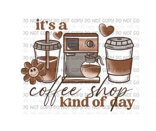 Coffee Shop Kinda day-Ready to Press Transfer