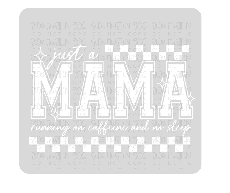 Just a Mama fueled by Caffeine white-Ready to Press Transfer