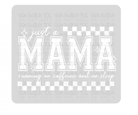 Just a Mama fueled by Caffeine white-Ready to Press Transfer