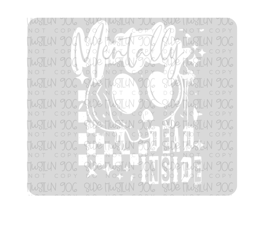 Mentally Dead inside Single Color White-Ready to Press Transfer