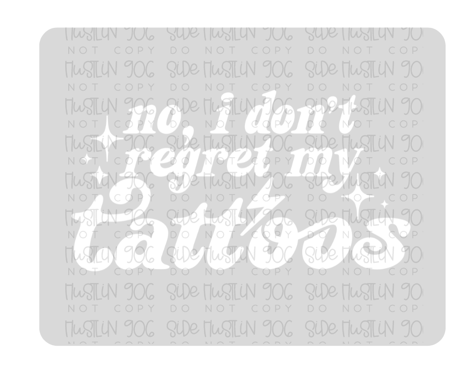 No I Don't Regret My Tattoos Single Color White-Ready to Press Transfer