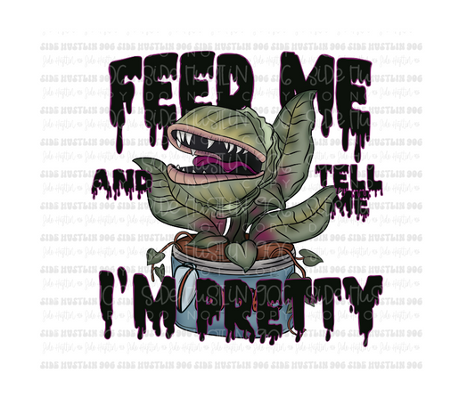 Feed Me & tell Me I'm pretty-Ready to Press Transfer