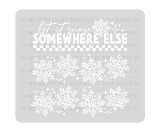 Let it Snow Somewhere else white-Ready to Press Transfer
