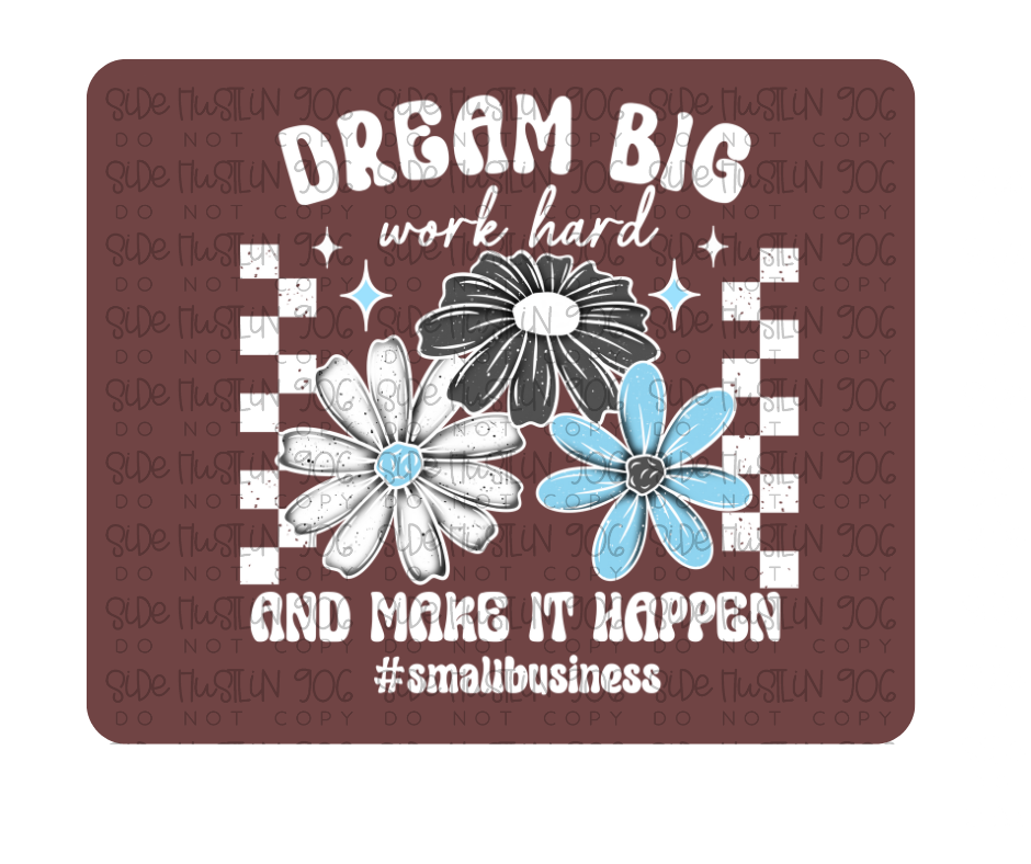 Dream Big Work Hard small biz white-Ready to Press Transfer