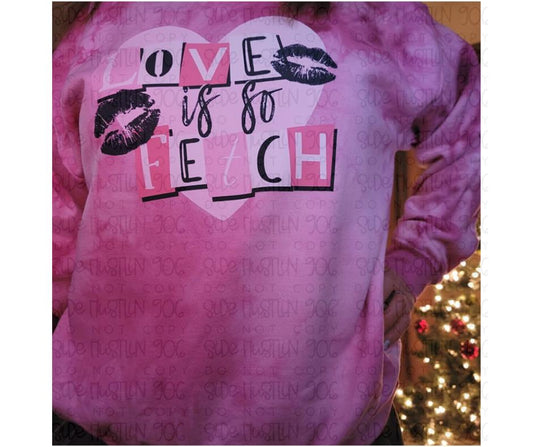 Love is so fetch Tie Dye Crew Sweatshirt