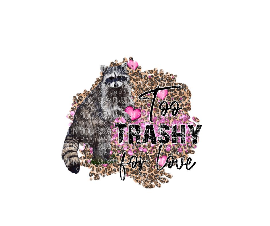Too Trashy for Love-Ready to Press Transfer