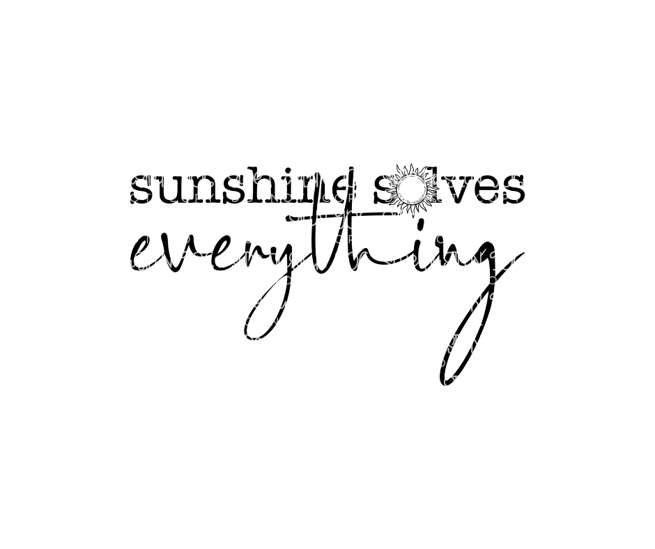 Sunshine Solves Everything-Ready to Press Transfer