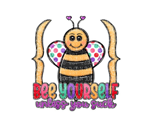 Bee yourself unless You suck-Ready to Press Transfer