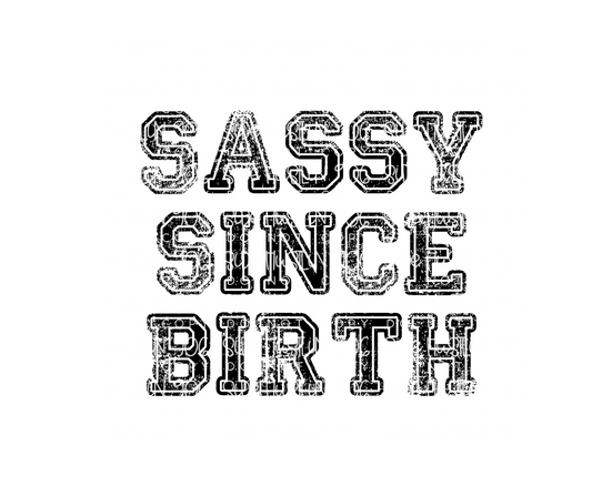 Sassy Since Birth-Ready to Press Transfer