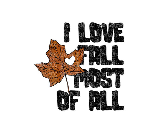 I love Fall Most of All-Ready to Press Transfer