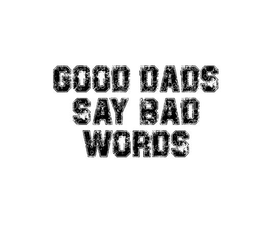 Good Dad's say bad Words-Ready to Press Transfer