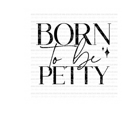 Born to be Petty-Ready to Press Transfer