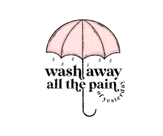 Wash away All the Pain-Ready to Press Transfer