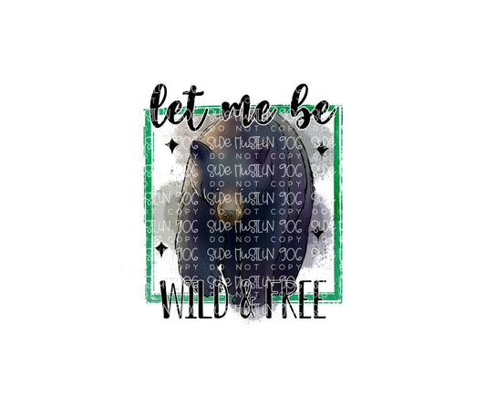 Let me be Wild & Free-Ready to Press Transfer