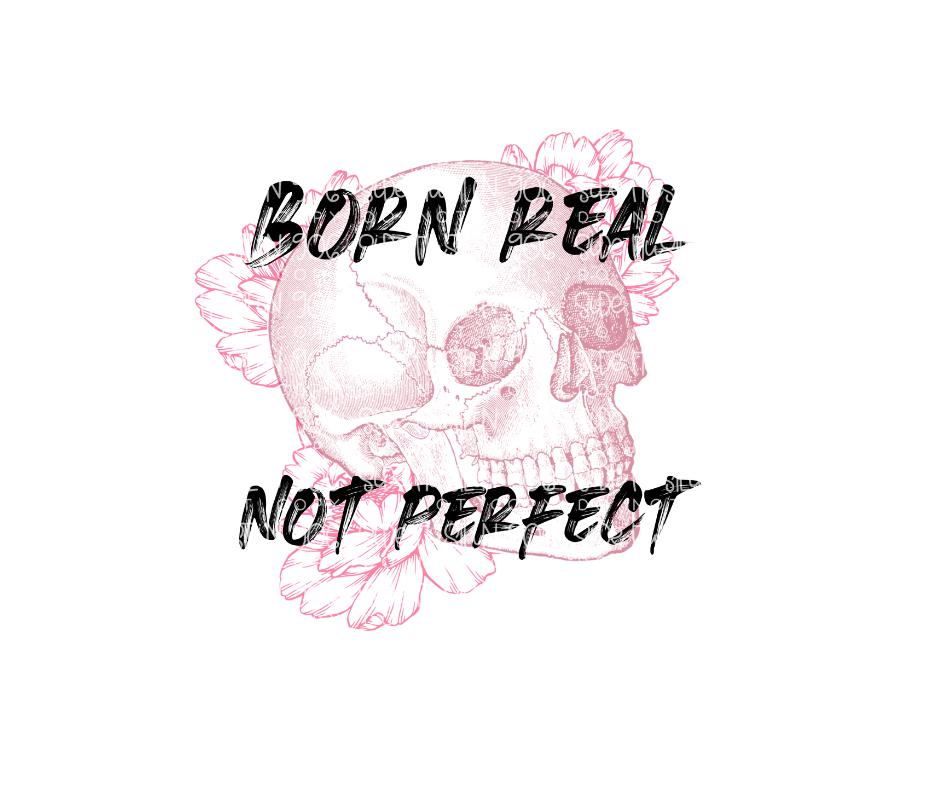 Born Real Not Perfect-Ready to Press Transfer