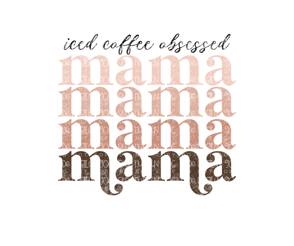 Iced Coffee Obsessed Mama-Ready to Press Transfer