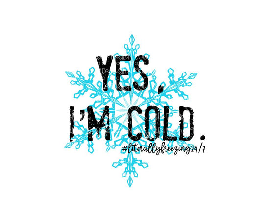 Yes, I'm Cold 24/7-Ready to Press Transfer