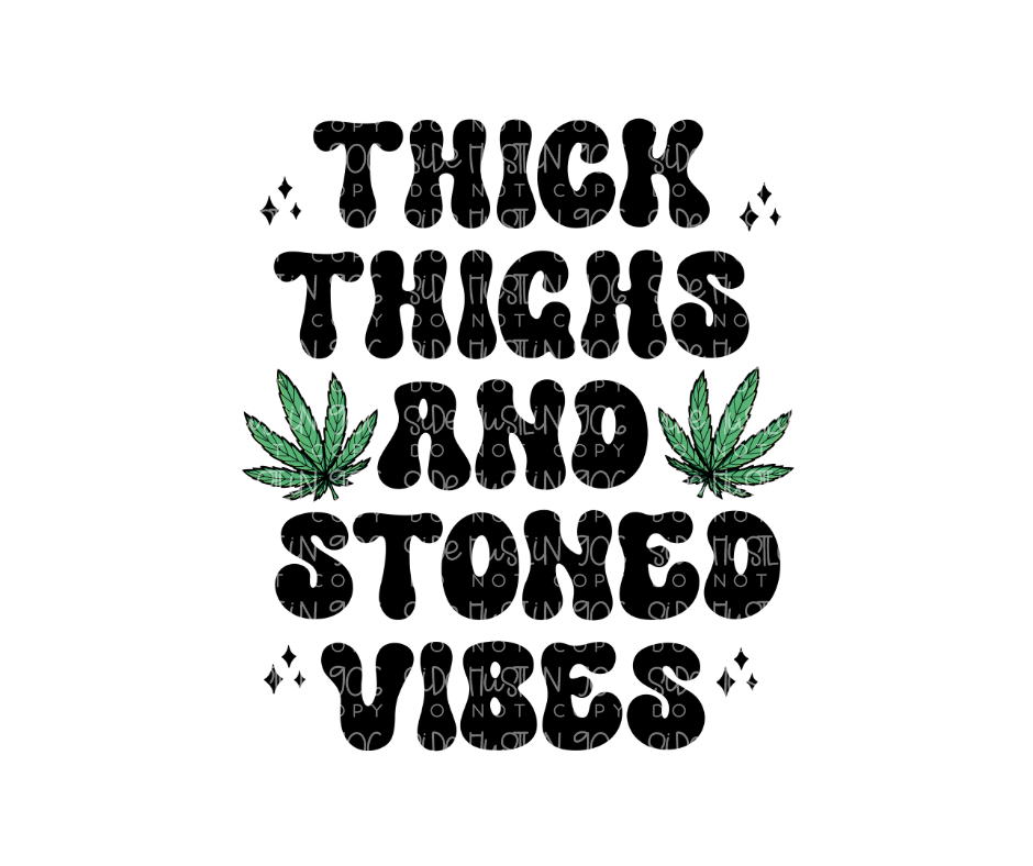 Thick Thighs and Stoned Vibes-Ready to Press Transfer