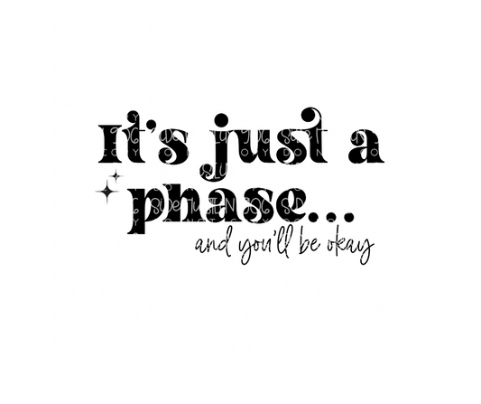 It's just a phase & you'll be okay-Ready to Press Transfer