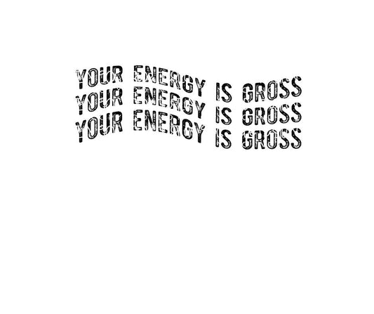 Your energy is Gross-Ready to Press Transfer